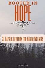 Rooted in Hope: 31 Days of Devotion for Mental Wellness