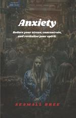 Anxiety: Reduce your stress, concentrate, and revitalize your spirit.