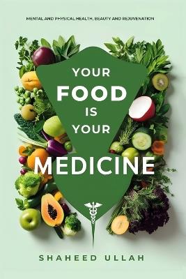 Your Food Is Your Medicine - Shaheed Ullah - cover