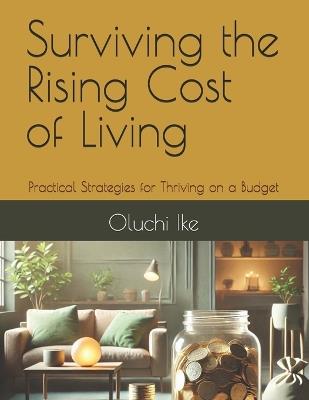 Surviving the Rising Cost of Living: Practical Strategies for Thriving on a Budget - Oluchi Ike - cover