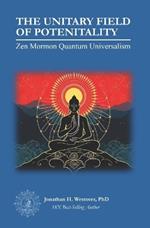 The Unitary Field of Potentiality: Zen Mormon Quantum Universalism