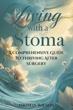 Living with a Stoma: A Comprehensive Guide to Thriving After Surgery