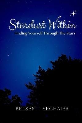 Stardust Within: Finding Yourself Through The Stars - Belsem Seghaier - cover