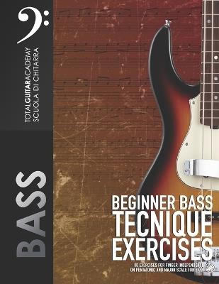 Beginner Bass Technique Exercises: 80 Exercises for finger independence on Pentatonic and Major scale for bass. - Francesco Fareri,Total Guitar Academy - cover