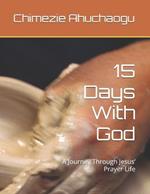 15 Days With God: A Journey Through Jesus' Prayer Life