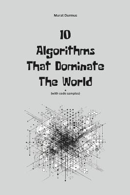 10 Algorithms That Dominate The World - Murat Durmus - cover