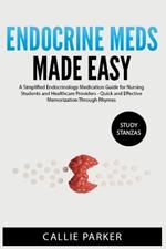 Endocrine Meds Made Easy: A Simplified Endocrinology Medication Guide for Nursing Students and Healthcare Providers - Quick and Effective Memorization Through Rhymes