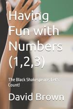 Having Fun with Numbers (1,2,3): The Black Shakespeare; Let's Count!