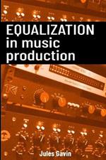 Equalization in Music Production: All you need to know about EQ