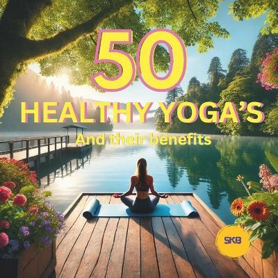 50 Healthy Yoga's and their benefits - Sasikumar B - cover