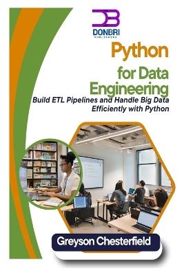 Python for Data Engineering: Build ETL Pipelines and Handle Big Data Efficiently with Python - Greyson Chesterfield - cover