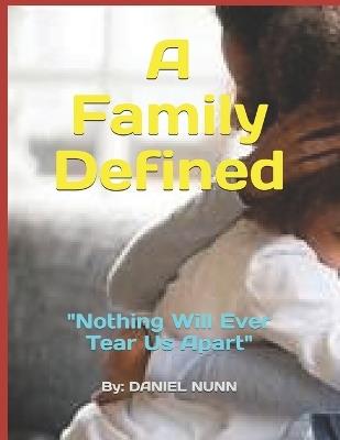 A Family Defined: "Nothing Will Ever Tear Us Apart" - Daniel Nunn - cover