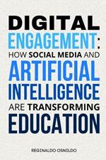Digital Engagement: How Social Media and Artificial Intelligence Are Transforming Education