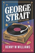 George Strait: The Legend of Country Music-A Life in Melody