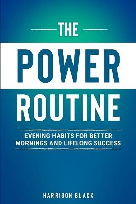 The POWER Routine: The Secret to Better Mornings and Lifelong Success - Harrison Black - cover