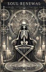 Soul Renewal: Healing and Transformation through Ritual Magic, Invocations and Sacred Manifestation