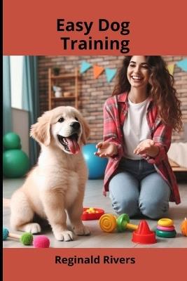Easy Dog Training - Reginald Rivers - cover