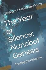 The Year of Silence: Nanobot Genesis: Trusting the Unknown