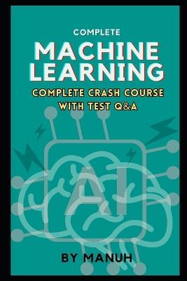 Machine Learning: Complete Crash Course with Test Q&A - Yatendra Kumar Singh Manuh - cover