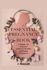 The Essential Pregnancy Book: A Simple, No-Nonsense Guide to a Healthy and Happy Pregnancy
