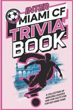Inter Miami CF trivia book: Lionel Messi and the Miami Revolution: A Collection of Amazing Quizzes and Fun Facts for Die-Hard Fans