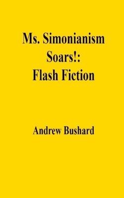Ms. Simonianism Soars!: Flash Fiction - Andrew Bushard - cover