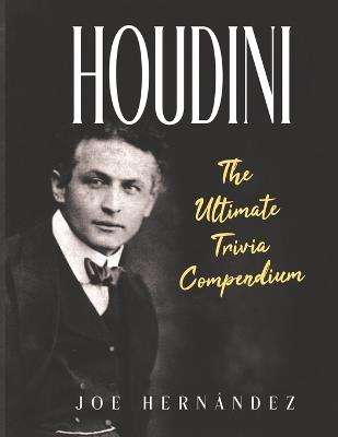 Houdini: The Ultimate Trivia Compendium - Joe Hernandez - cover