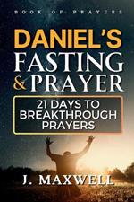 Daniel's Fasting and Prayers: 21 Days to Breakthrough Prayers