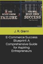 E-Commerce Success Blueprint: A Comprehensive Guide for Aspiring Entrepreneurs