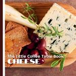 The Little Coffee Table Book: Cheese: Perfect for cheese enthusiasts, foodies, and trivia lovers, this beautifully crafted book celebrates the art, history, and joy of cheese.