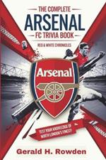 The Ultimate Arsenal FC Trivia Book: Red & White Chronicles:: Test Your Knowledge of North London's Finest!