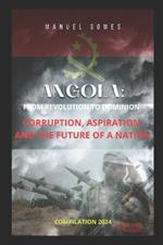 Angola: From Revolution to Power: Corruption, Hope and the Future of a Nation