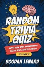 Random Trivia Quiz with Fun and Interesting Facts for Curious Minds - Volume 2: Mind-blowing Animals Science History Questions and Answers for Men Women of all Ages Kids Teens Adults & Seniors