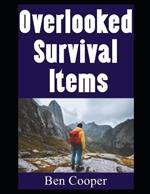 Overlooked Survival Items: The Most Ordinary and 'Boring' Items That You Didn't Know Could Help Keep You Alive