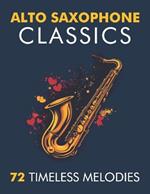 Alto Saxophone Classics: 72 Timeless Melodies