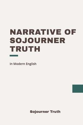 Narrative of Sojourner Truth: Modern, Updated Translation - Sojourner Truth - cover