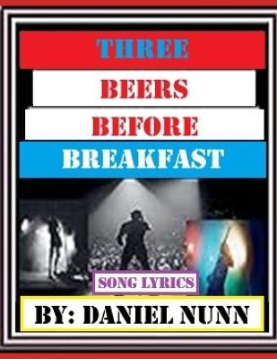 Three Beers Before Breakfast: Song Lyrics - Daniel Nunn - cover