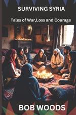Surviving Syria: Tales of War, Loss and Courage