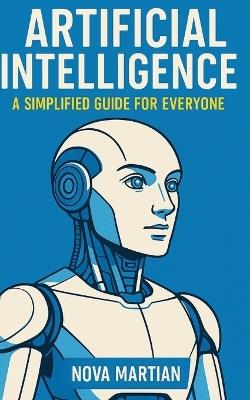 Artificial Intelligence: A Simplified Guide for Everyone - Nova Martian - cover