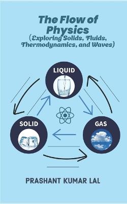 The Flow of Physics: Exploring Solids, Fluids, Thermodynamics, and Waves - Prashant Kumar Lal - cover