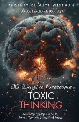 30 Days to Overcome Toxic Thinking: Your Step-By-Step Guide To Renew Your Mind and Find Peace - Prophet Climate Wiseman - cover