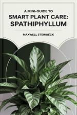 A mini-guide to smart plant care: Spathiphyllum