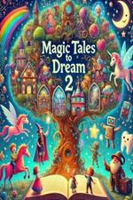 Magic Tales to Dream 2: Illustrated Stories of Adventure and Friendship for Children from 3 to 9 Years No. 2