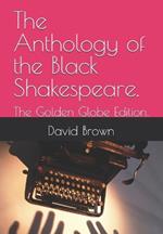 The Anthology of the Black Shakespeare.: The Golden Globe Edition.