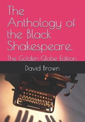 The Anthology of the Black Shakespeare.: The Golden Globe Edition. - David Brown - cover