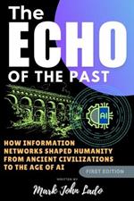 The Echo of the Past; Information Networks from Stone to Silicon and Beyond AI
