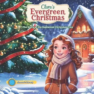Clara's Evergreen Christmas: The Story of the Replanted Christmas Tree - Simona Stefanakova - cover