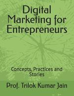 Digital Marketing for Entrepreneurs: Concepts, Practices and Stories