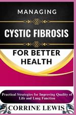 Managing Cystic Fibrosis for Better Health: Practical Strategies for Improving Quality of Life and Lung Function