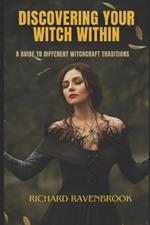 Discover Your Witch Within: A Guide to Different Witchcraft Traditions